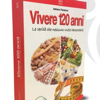 Vivere 120 anni, il libro di Adriano Panzironi. LO stile di vita Life 120.